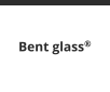 Bent glass®